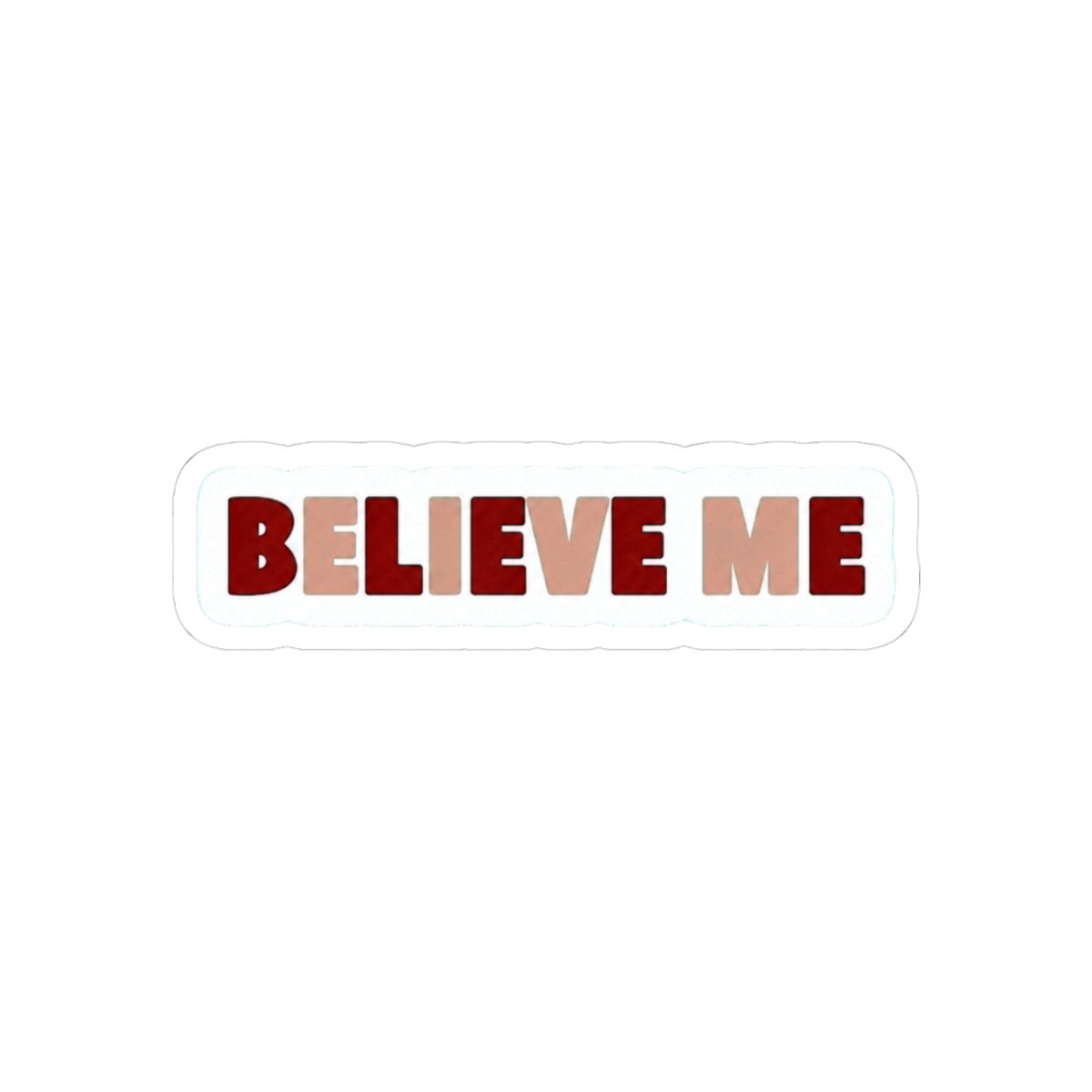 Believe Me Sticker | Cute Vinyl Decal for Everyday Gear | Tahereh Mafi